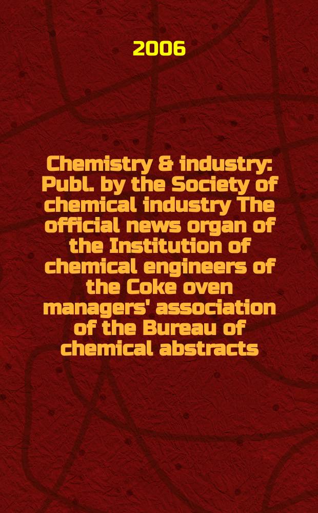 Chemistry & industry : Publ. by the Society of chemical industry The official news organ of the Institution of chemical engineers of the Coke oven managers' association of the Bureau of chemical abstracts. 2006, № 8