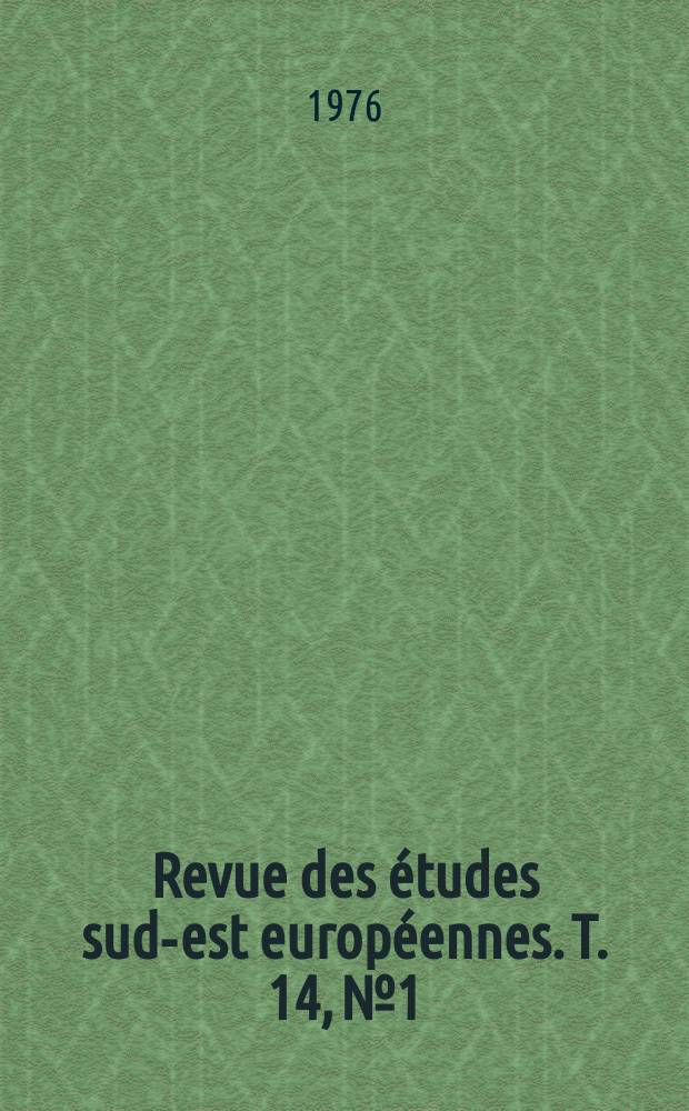 Revue des études sud-est européennes. T. 14, № 1