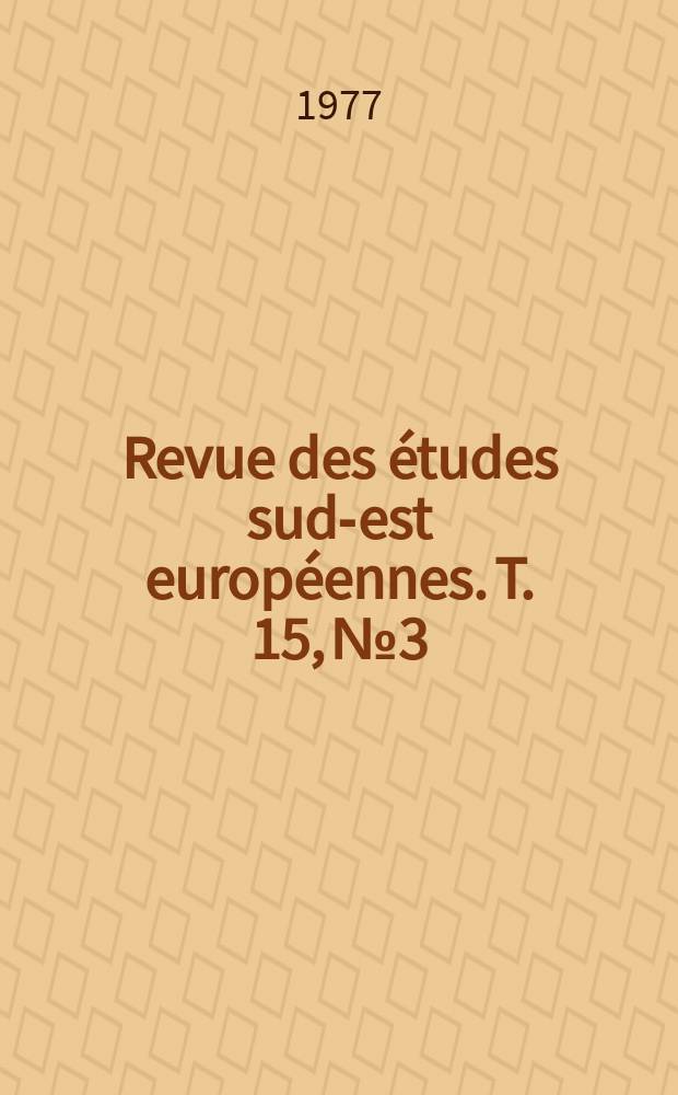 Revue des études sud-est européennes. T. 15, № 3