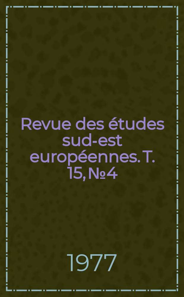 Revue des études sud-est européennes. T. 15, № 4