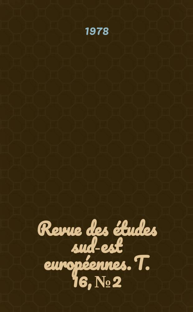 Revue des études sud-est européennes. T. 16, № 2