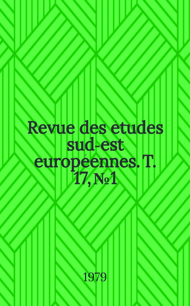 Revue des études sud-est européennes. T. 17, № 1