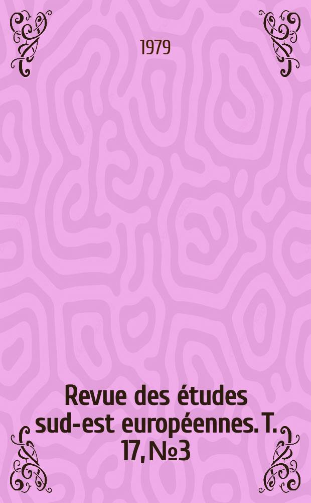 Revue des études sud-est européennes. T. 17, № 3