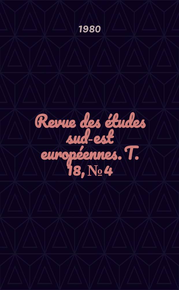 Revue des études sud-est européennes. T. 18, № 4