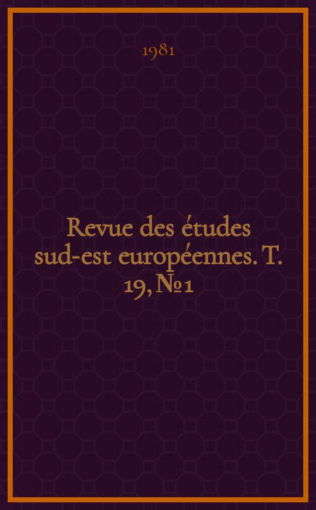 Revue des études sud-est européennes. T. 19, № 1