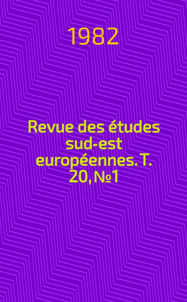 Revue des études sud-est européennes. T. 20, № 1
