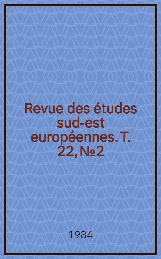 Revue des études sud-est européennes. T. 22, № 2