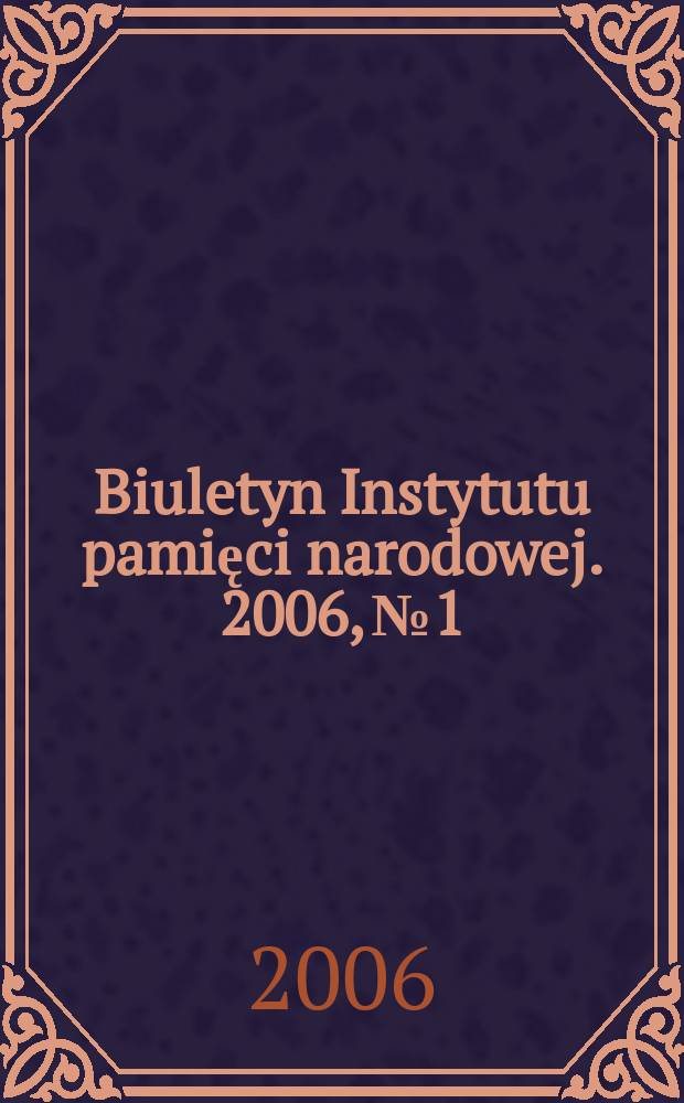 Biuletyn Instytutu pamięci narodowej. 2006, №1/2(60/61)