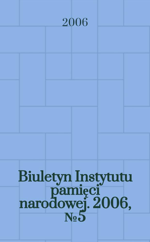 Biuletyn Instytutu pamięci narodowej. 2006, №5(64)