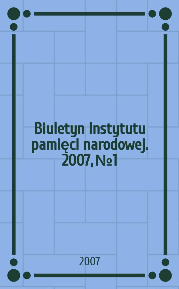 Biuletyn Instytutu pamięci narodowej. 2007, №1/2 (72/73)