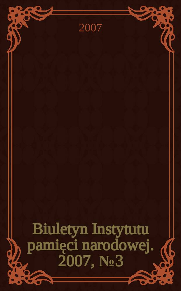 Biuletyn Instytutu pamięci narodowej. 2007, №3 (74)