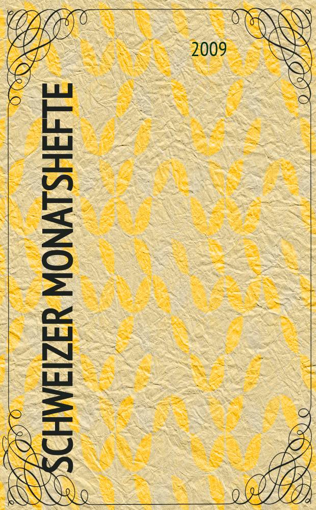 Schweizer Monatshefte : Zeitschrift für Politik, Wirtschaft, Kultur. Jg. 89 2009, № 974