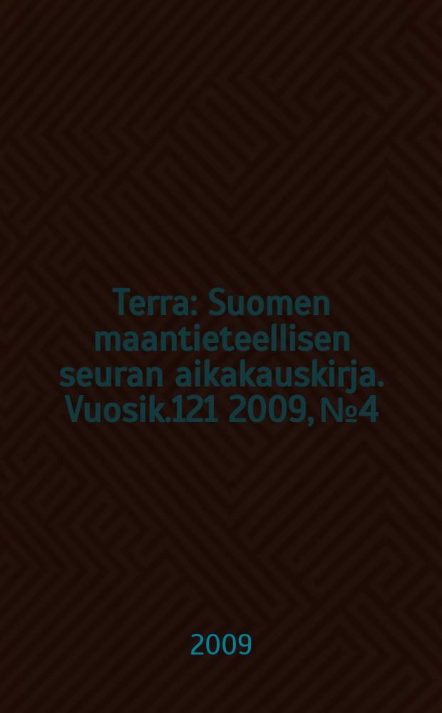 Terra : Suomen maantieteellisen seuran aikakauskirja. Vuosik.121 2009, № 4
