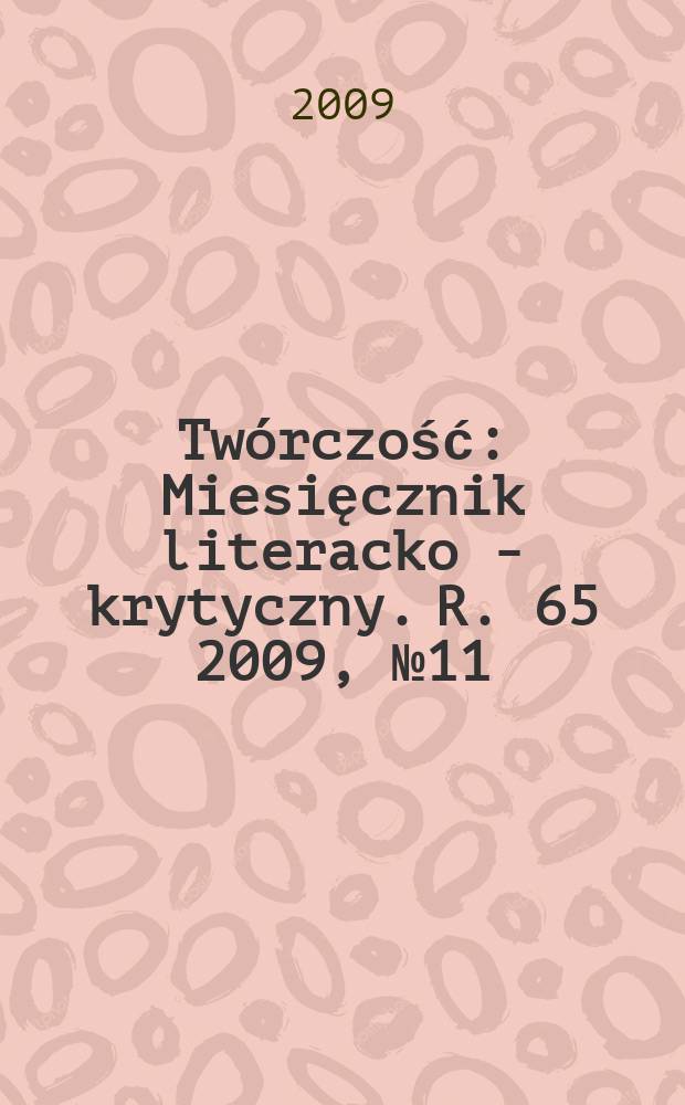 Twórczość : Miesięcznik literacko - krytyczny. R. 65 2009, № 11(768)