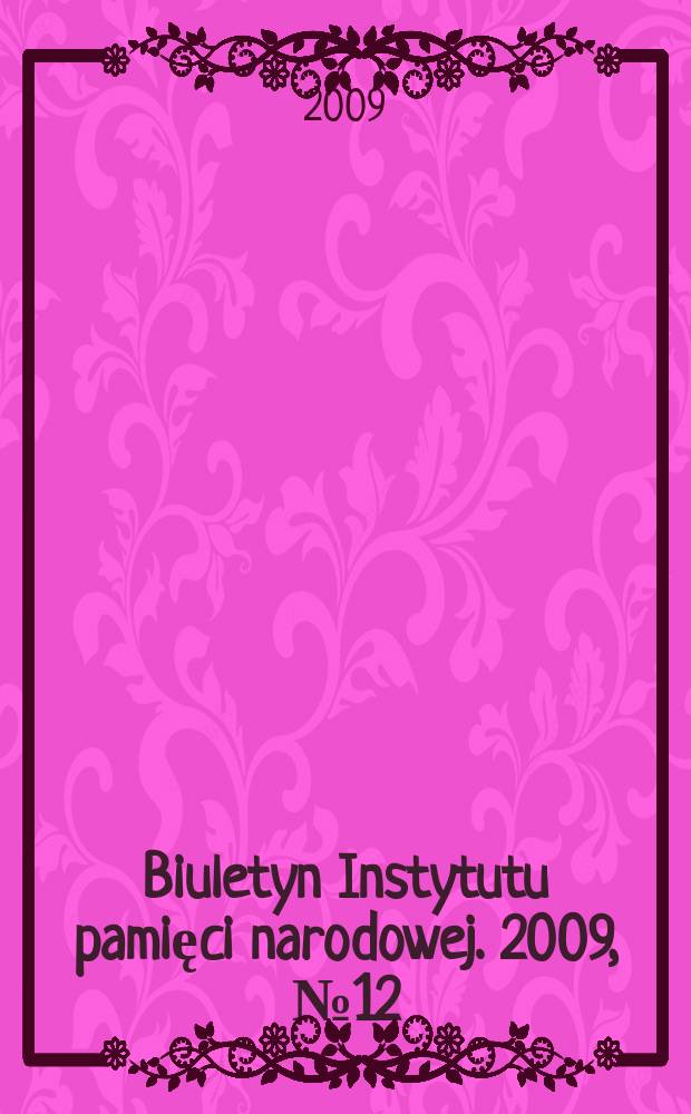 Biuletyn Instytutu pamięci narodowej. 2009, № 12 (107)