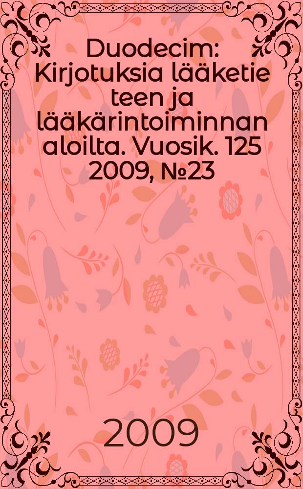 Duodecim : Kirjotuksia lääketie teen ja lääkärintoiminnan aloilta. Vuosik. 125 2009, № 23