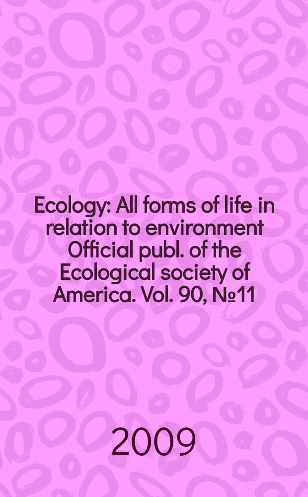 Ecology : All forms of life in relation to environment Official publ. of the Ecological society of America. Vol. 90, № 11