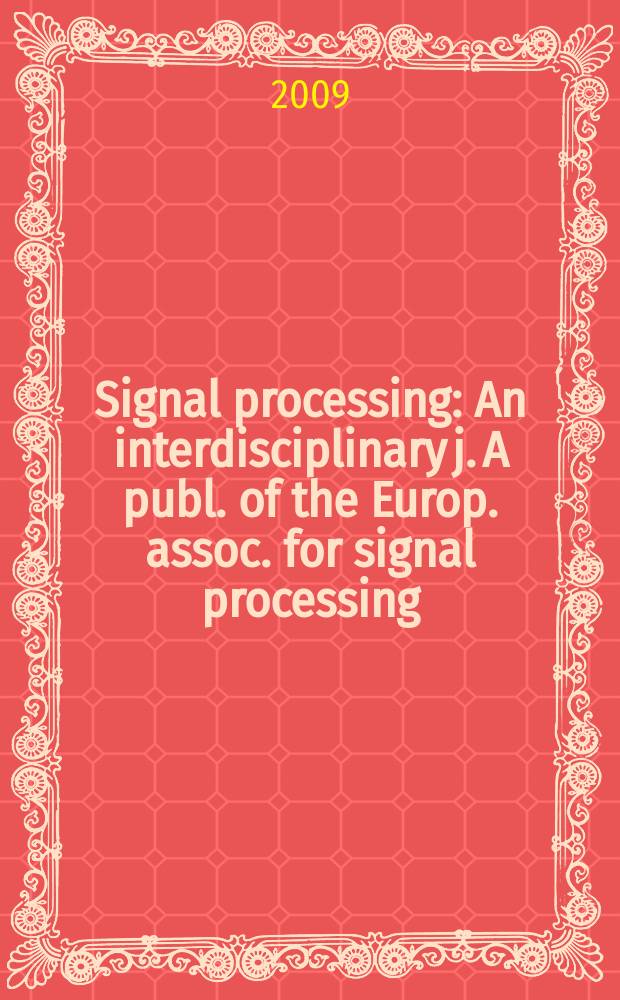 Signal processing : An interdisciplinary j. A publ. of the Europ. assoc. for signal processing (EURASIP). Vol. 89, № 12