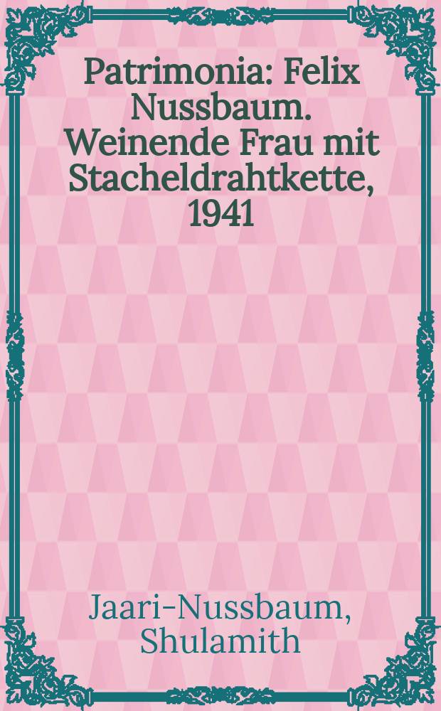 Patrimonia : Felix Nussbaum. Weinende Frau mit Stacheldrahtkette, 1941 = Феликс Нуссбаум. "Плачущая женщина в цепи из колючей проволоки" 1941