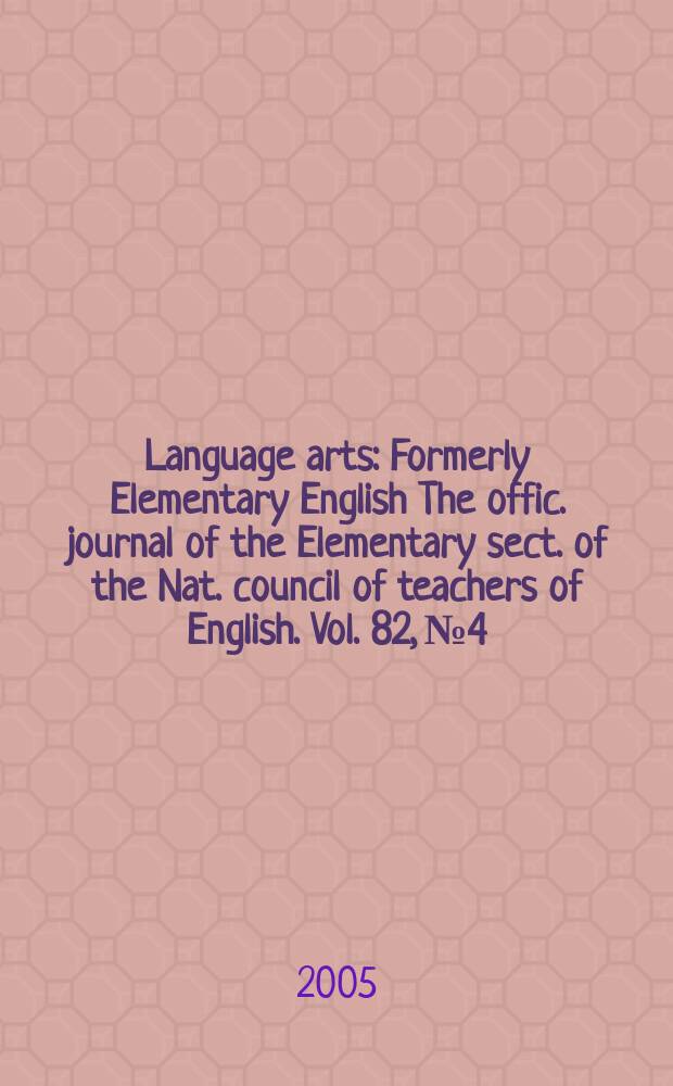 Language arts : Formerly Elementary English The offic. journal of the Elementary sect. of the Nat. council of teachers of English. Vol. 82, № 4