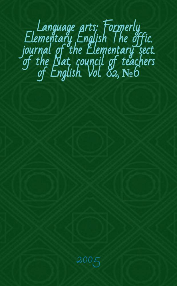 Language arts : Formerly Elementary English The offic. journal of the Elementary sect. of the Nat. council of teachers of English. Vol. 82, № 6