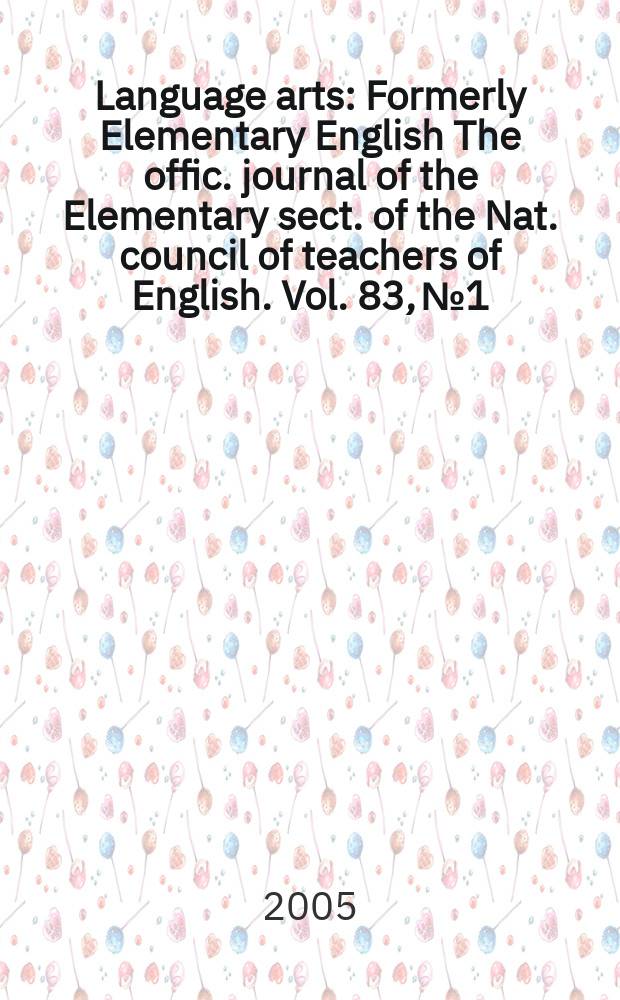 Language arts : Formerly Elementary English The offic. journal of the Elementary sect. of the Nat. council of teachers of English. Vol. 83, № 1
