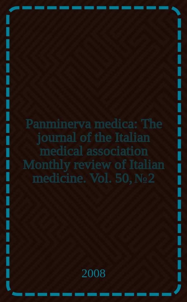 Panminerva medica : The journal of the Italian medical association Monthly review of Italian medicine. Vol. 50, № 2