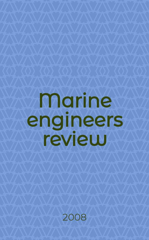 Marine engineers review : Journal of the Inst. of marine engineers. 2008, May