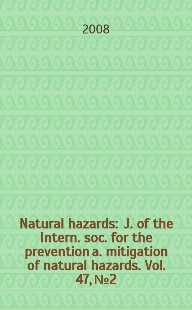 Natural hazards : J. of the Intern. soc. for the prevention a. mitigation of natural hazards. Vol. 47, № 2
