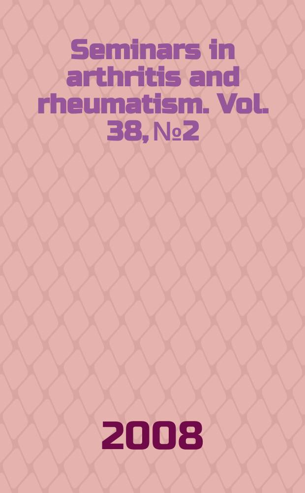 Seminars in arthritis and rheumatism. Vol. 38, № 2