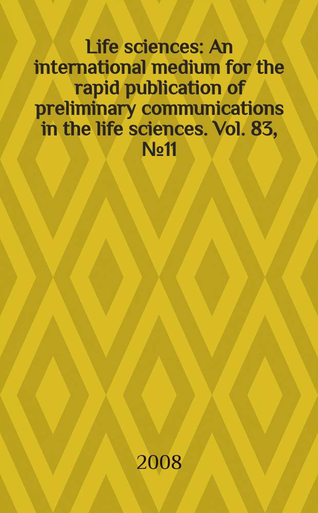 Life sciences : An international medium for the rapid publication of preliminary communications in the life sciences. Vol. 83, № 11/12