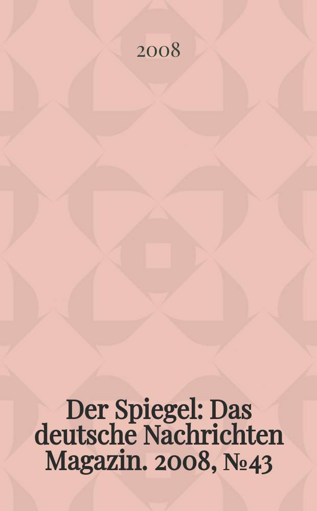 Der Spiegel : Das deutsche Nachrichten Magazin. 2008, № 43