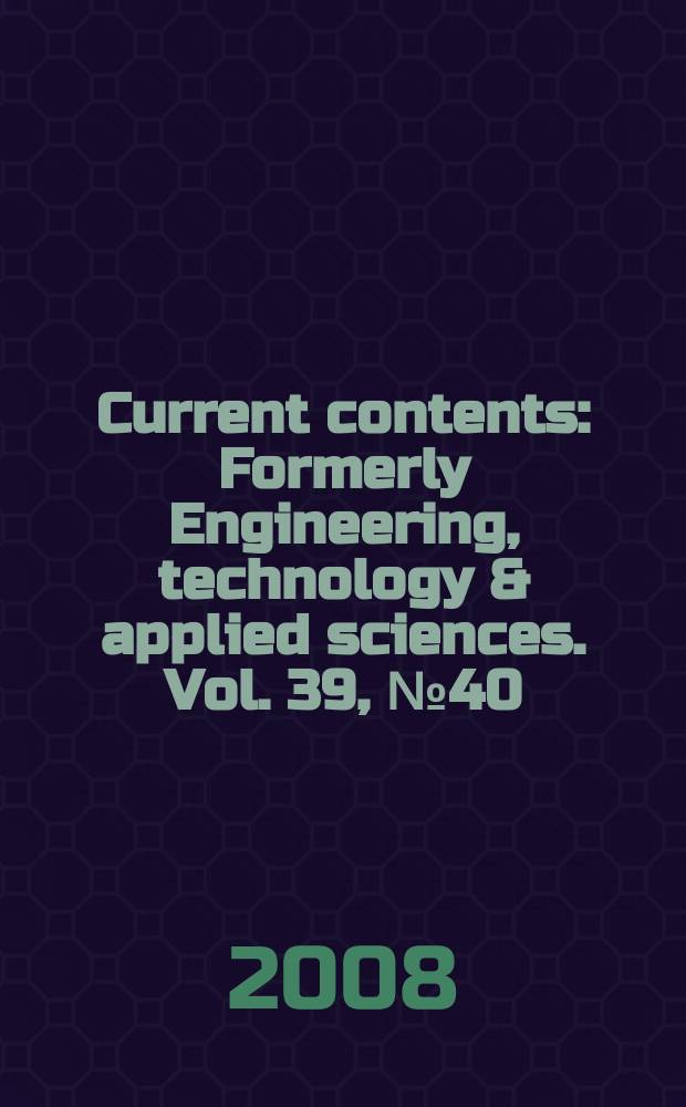 Current contents : Formerly Engineering, technology & applied sciences. Vol. 39, № 40
