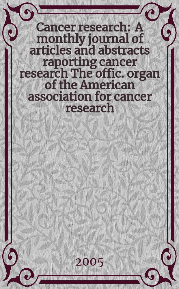 Cancer research : A monthly journal of articles and abstracts raporting cancer research The offic. organ of the American association for cancer research. Vol. 65, № 4