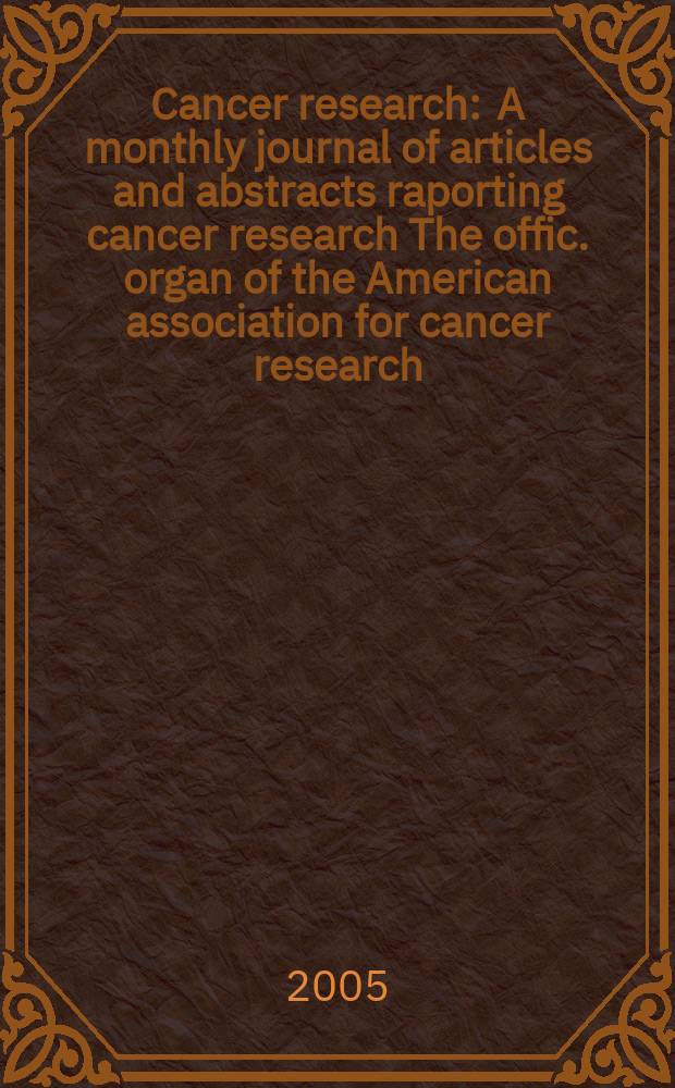 Cancer research : A monthly journal of articles and abstracts raporting cancer research The offic. organ of the American association for cancer research. Vol. 65, № 8
