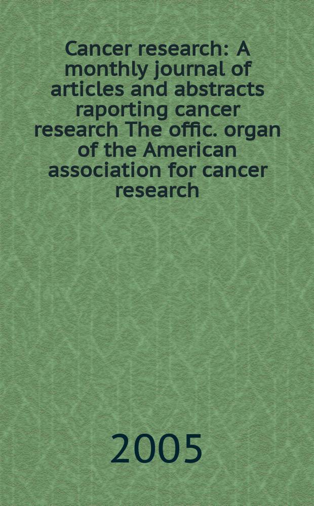Cancer research : A monthly journal of articles and abstracts raporting cancer research The offic. organ of the American association for cancer research. Vol. 65, № 9