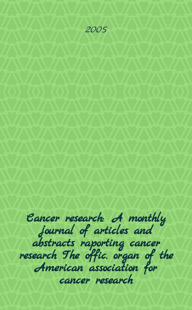 Cancer research : A monthly journal of articles and abstracts raporting cancer research The offic. organ of the American association for cancer research. Vol. 65, № 17