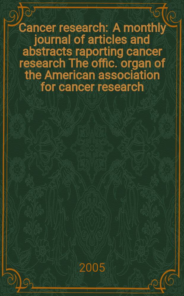Cancer research : A monthly journal of articles and abstracts raporting cancer research The offic. organ of the American association for cancer research. Vol. 65, № 18