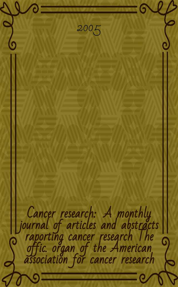 Cancer research : A monthly journal of articles and abstracts raporting cancer research The offic. organ of the American association for cancer research. Vol. 65, № 19