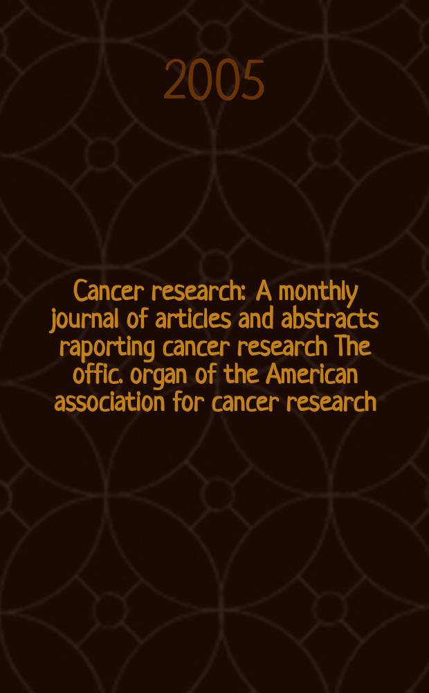 Cancer research : A monthly journal of articles and abstracts raporting cancer research The offic. organ of the American association for cancer research. Vol. 65, № 22