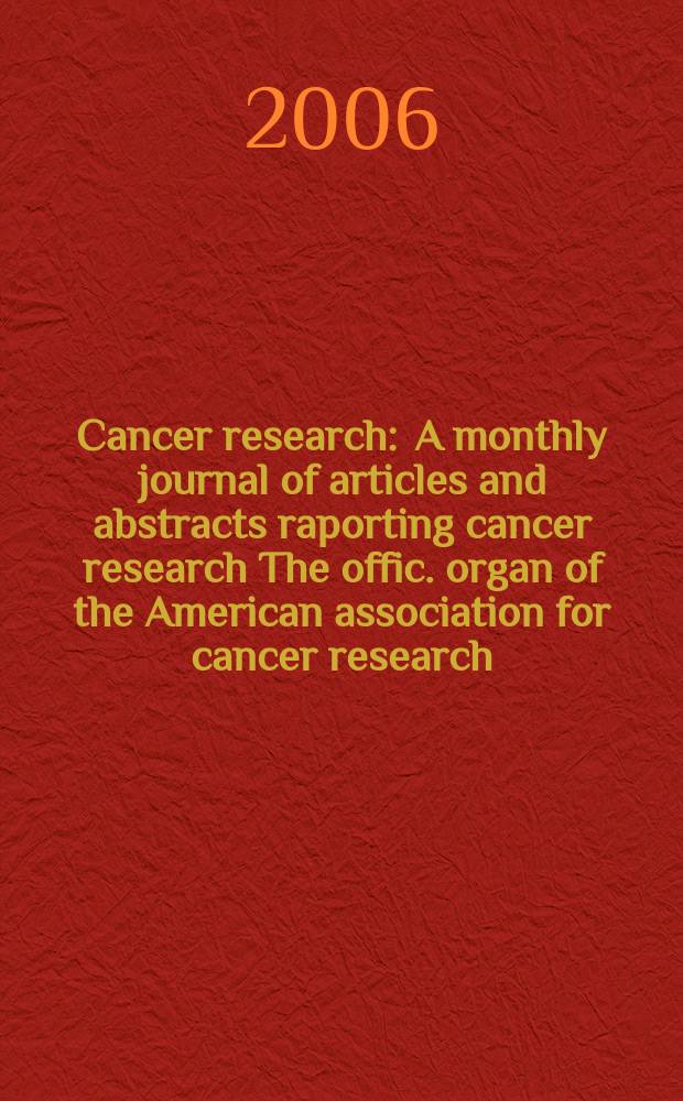 Cancer research : A monthly journal of articles and abstracts raporting cancer research The offic. organ of the American association for cancer research. Vol. 66, № 3