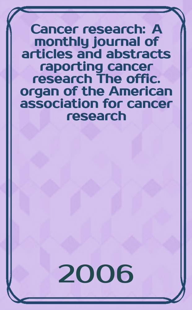 Cancer research : A monthly journal of articles and abstracts raporting cancer research The offic. organ of the American association for cancer research. Vol. 66, № 9