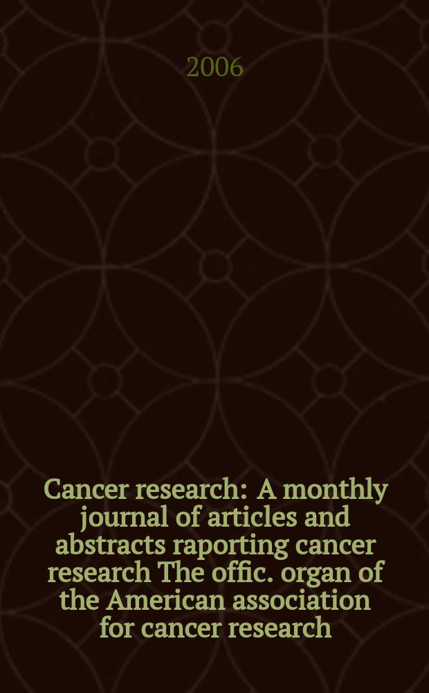 Cancer research : A monthly journal of articles and abstracts raporting cancer research The offic. organ of the American association for cancer research. Vol. 66, № 13