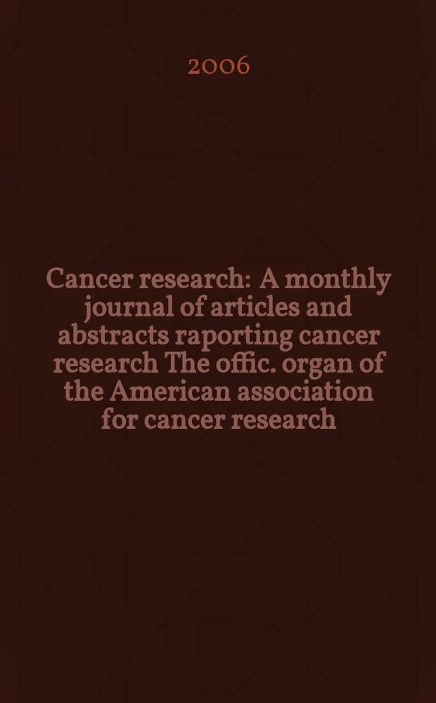 Cancer research : A monthly journal of articles and abstracts raporting cancer research The offic. organ of the American association for cancer research. Vol. 66, № 16