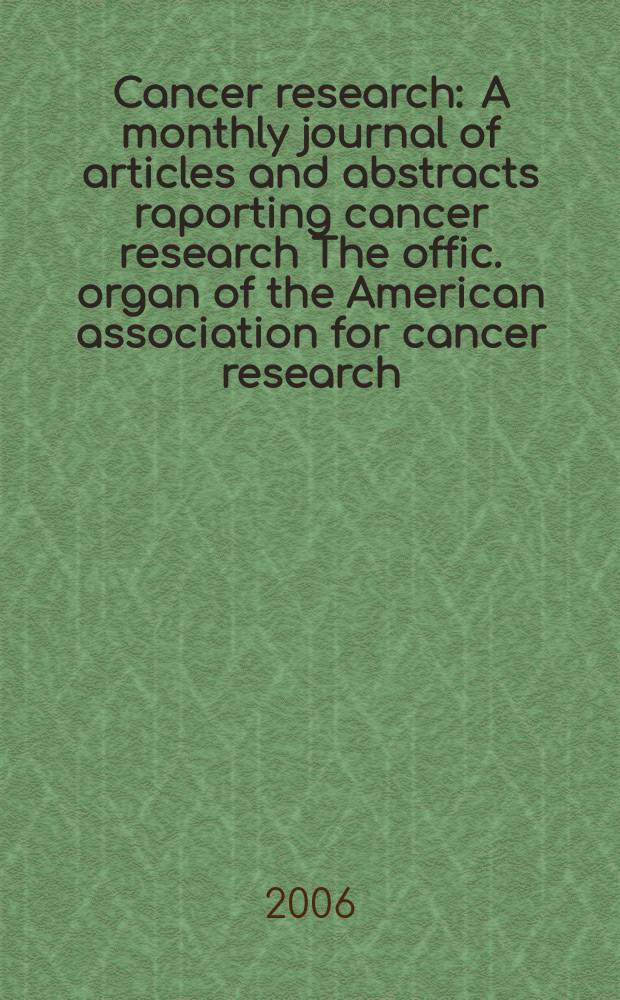Cancer research : A monthly journal of articles and abstracts raporting cancer research The offic. organ of the American association for cancer research. Vol. 66, № 17