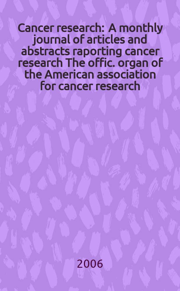Cancer research : A monthly journal of articles and abstracts raporting cancer research The offic. organ of the American association for cancer research. Vol. 66, № 18