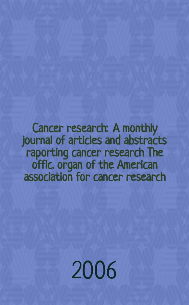 Cancer research : A monthly journal of articles and abstracts raporting cancer research The offic. organ of the American association for cancer research. Vol. 66, № 19