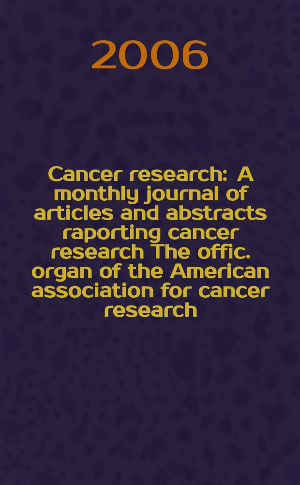 Cancer research : A monthly journal of articles and abstracts raporting cancer research The offic. organ of the American association for cancer research. Vol. 66, № 20