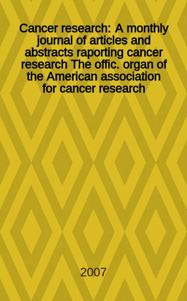 Cancer research : A monthly journal of articles and abstracts raporting cancer research The offic. organ of the American association for cancer research. Vol. 67, № 3