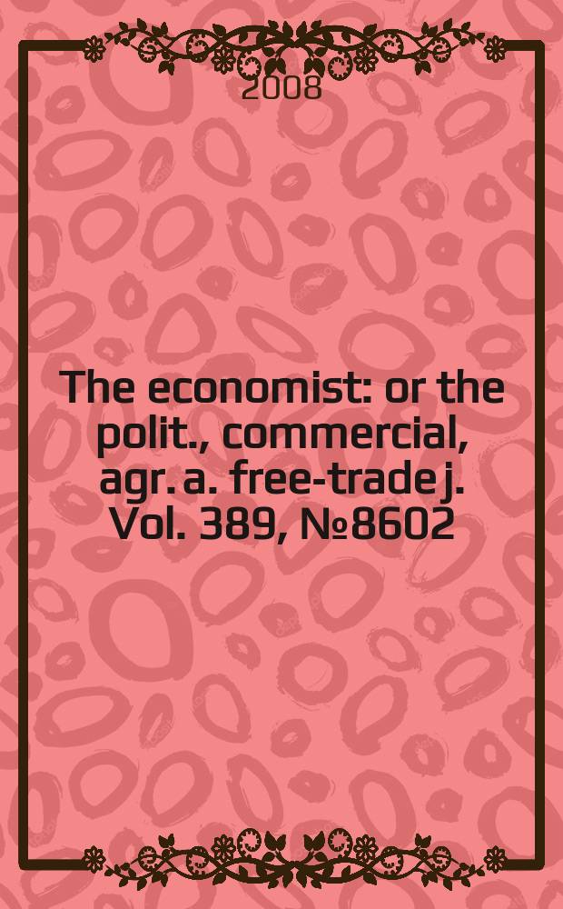 The economist : or the polit., commercial, agr. a. free-trade j. Vol. 389, № 8602